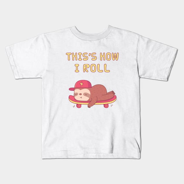 Cute Sloth On Skateboard, This is how I Roll Kids T-Shirt by rustydoodle
